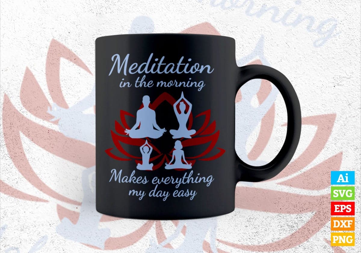 Meditation in The Morning Makes Everything My days Easy Vector T-shirt Design in Ai Svg Png Files