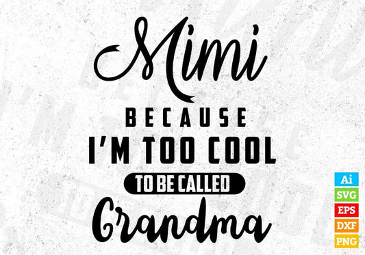 Mimi Because I'M Too Cool To Be Called Grandma T shirt Design In Png Svg Printable Files