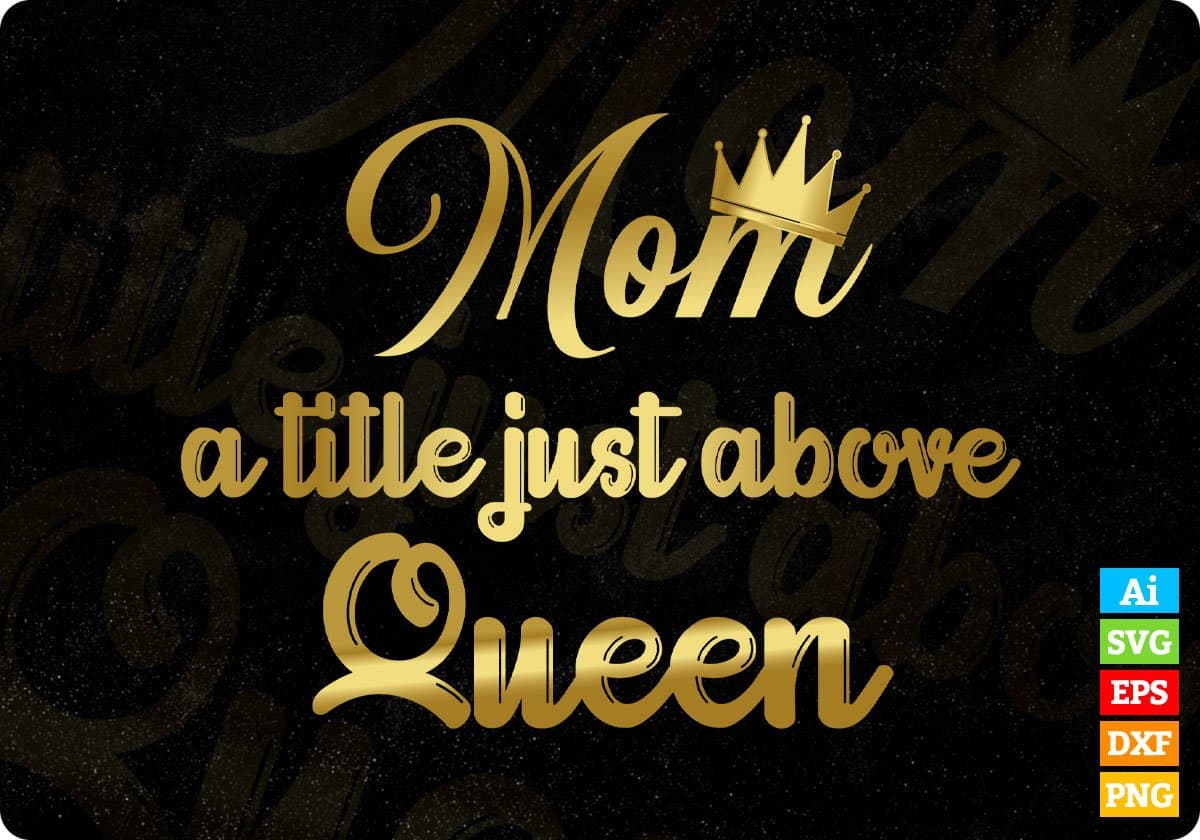 Mom A Title Just Above Queen Mother's Day T shirt Design In Png Svg Printable Files
