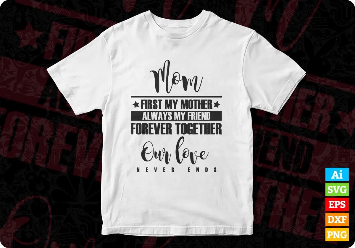 Mom First My Mother Always My Friend T shirt Design In Png Svg Cutting Printable Files