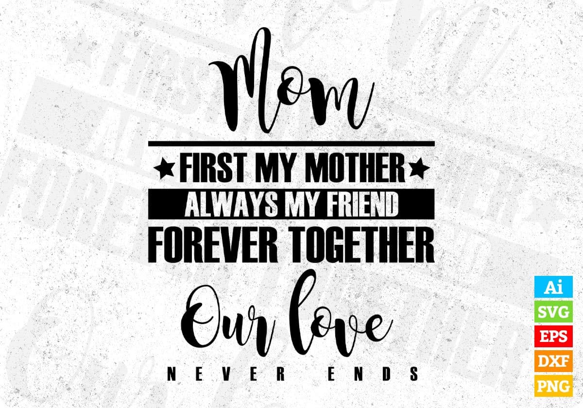 Mom First My Mother Always My Friend T shirt Design In Png Svg Cutting Printable Files