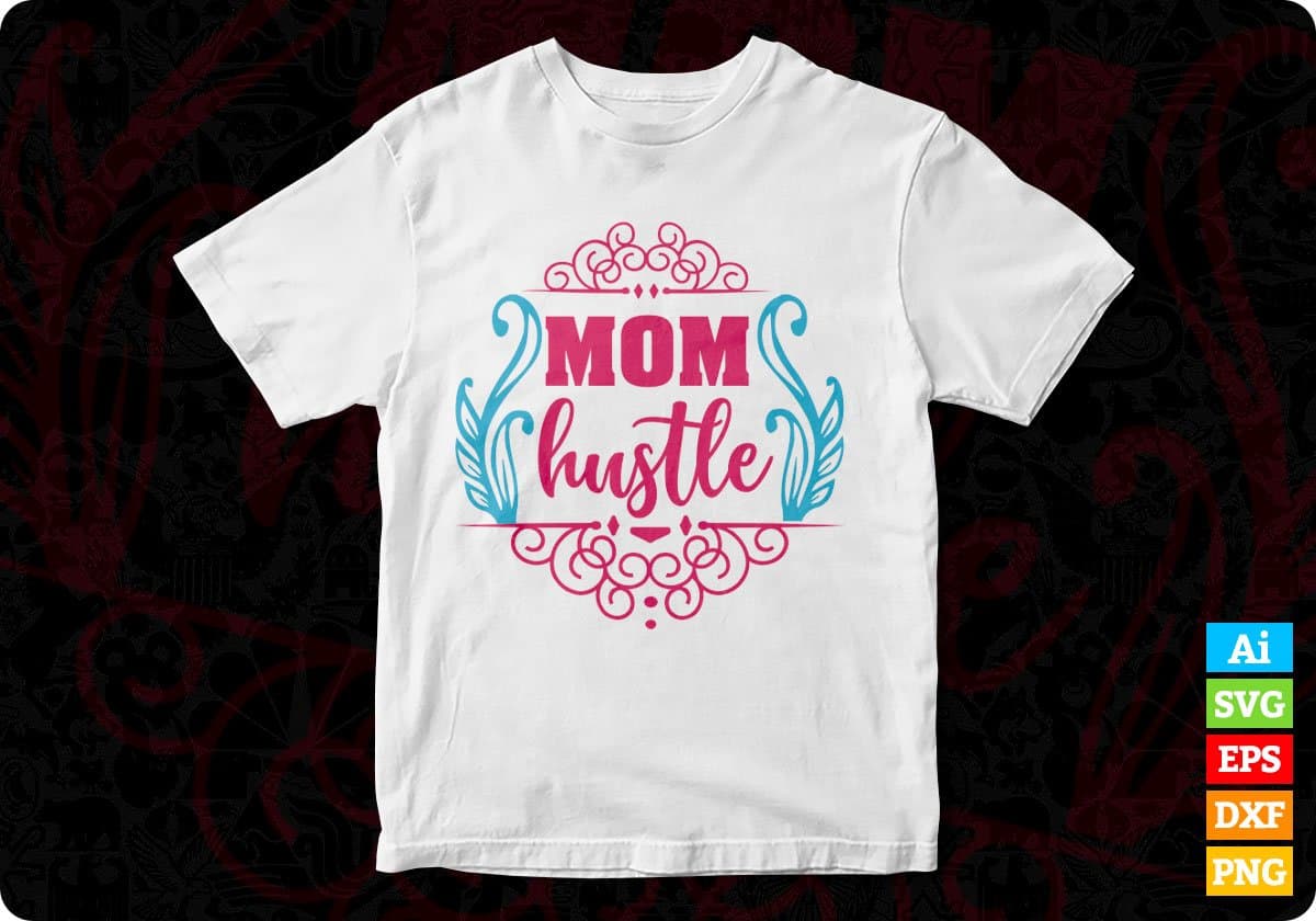 Mom Hustle Mothers T shirt Design In Svg Png Cutting Printable Files