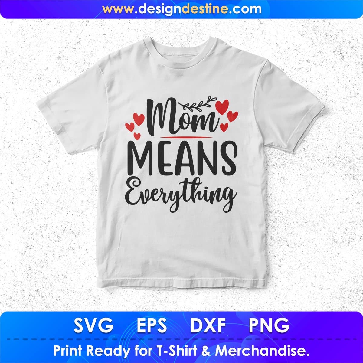 Mom Means Everything Mother's Day T shirt Design In Svg Png Cutting Printable Files