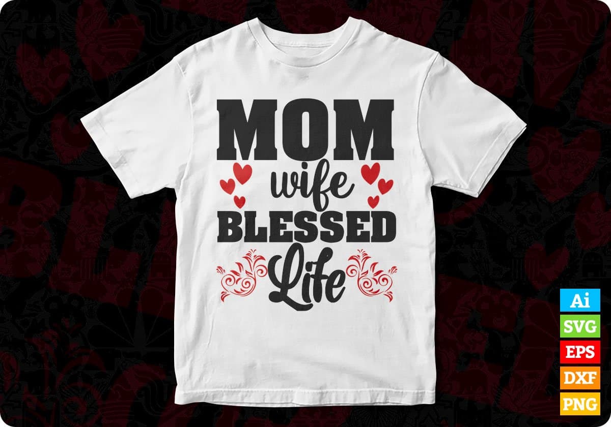 Mom Wife Blessed Life T shirt Design In Svg Png Cutting Printable Files