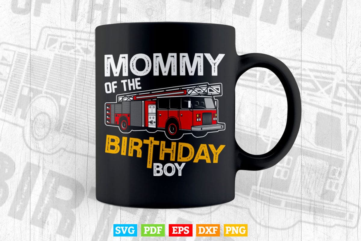 Mommy Of The Birthday Boy Fire Truck Firefighter Party Mom Svg Digital Files.