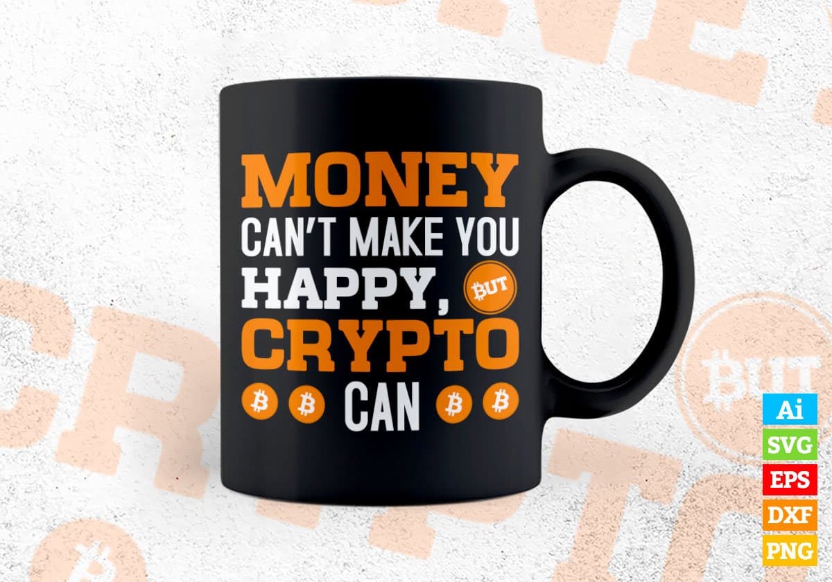 Money Can't make You Happy Crypto Can Btc Bitcoin Editable Vector T-shirt Design in Ai Svg Files