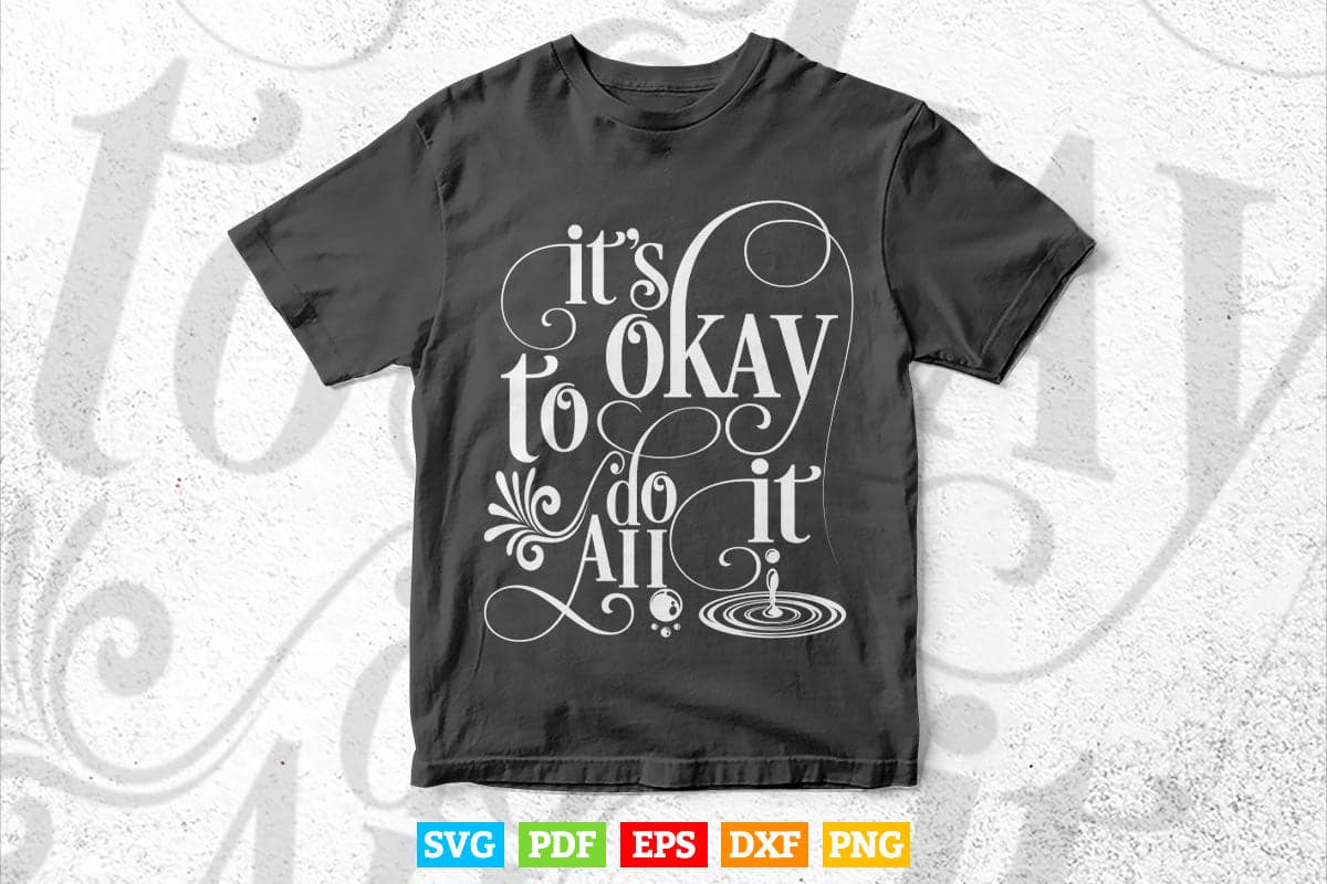 Motivation Calligraphy It's Okay To Do It All Svg T shirt Design.