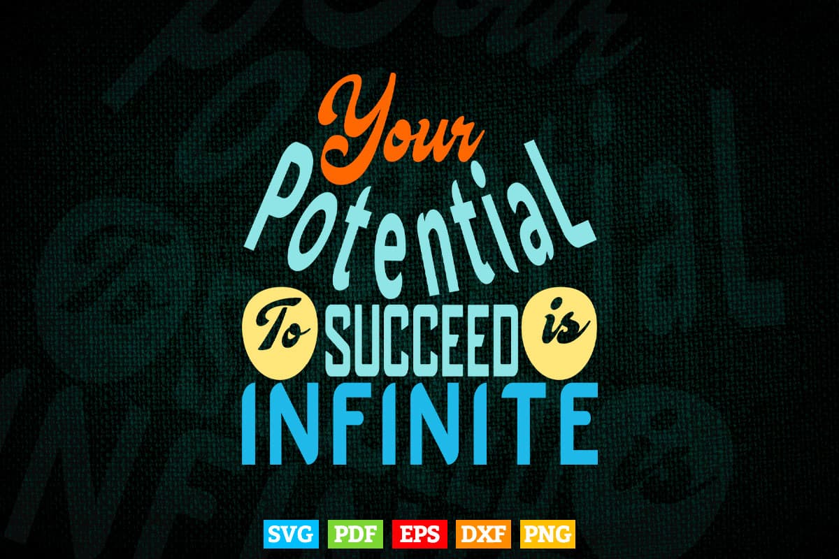 Motivational Quotes Calligraphy Your Potential Succeed Infinite Svg T shirt Design.