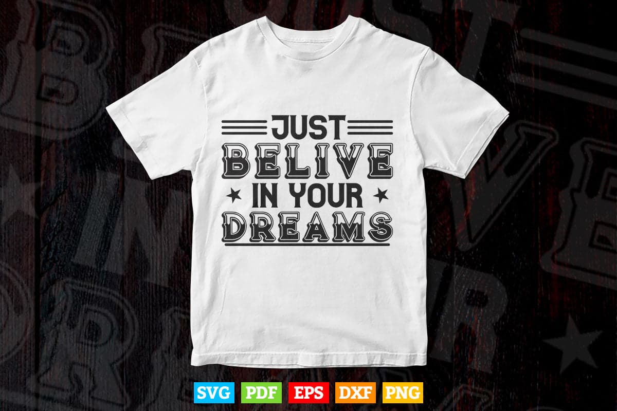Motivational Quotes Just Believe In Your Dream Calligraphy Svg T shirt Design.