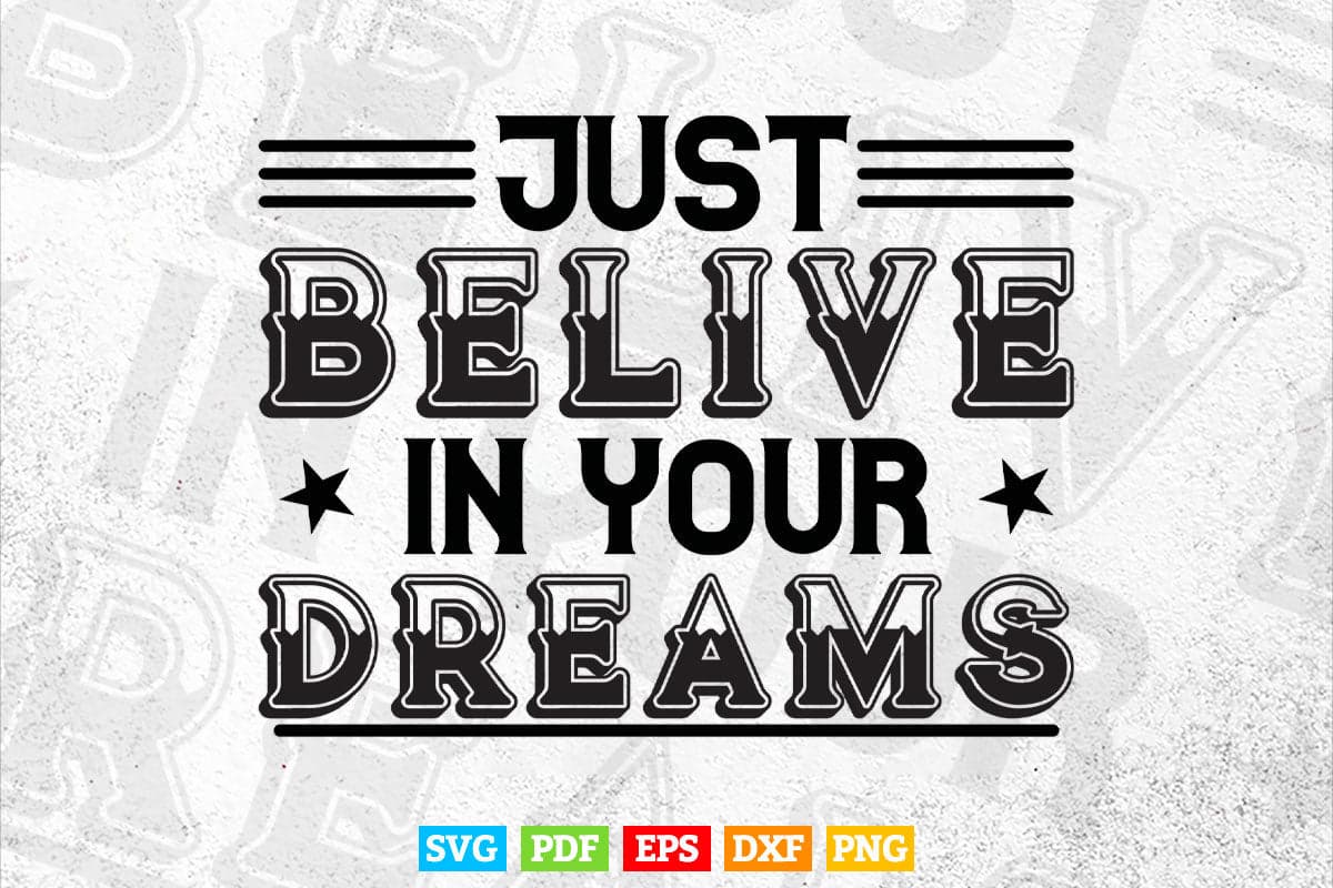Motivational Quotes Just Believe In Your Dream Calligraphy Svg T shirt Design.