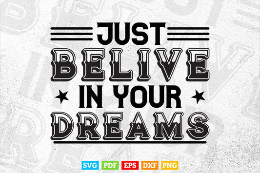 Motivational Quotes Just Believe In Your Dream Calligraphy Svg T shirt Design.