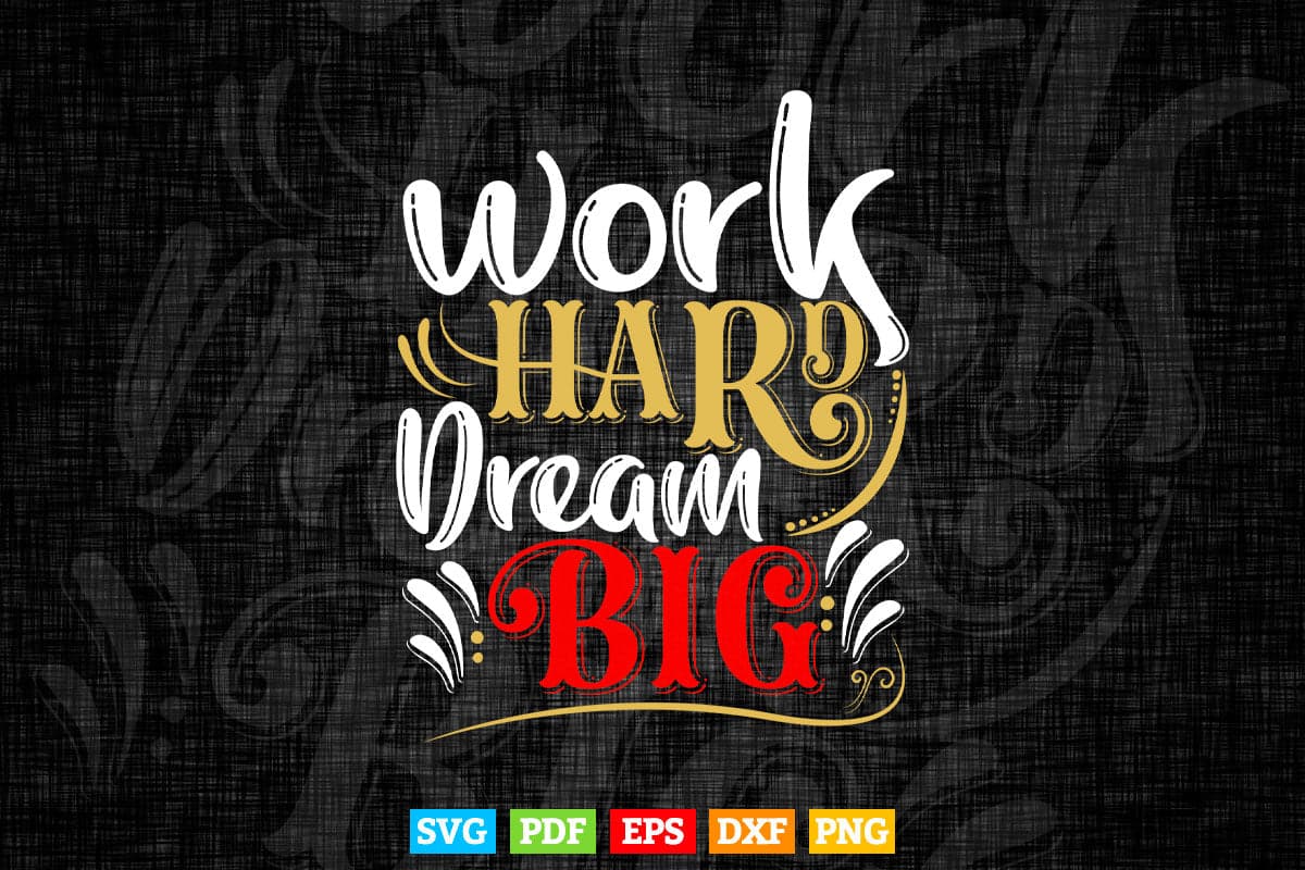 Motivational Work hard Dream Big Typography Svg T shirt Design.