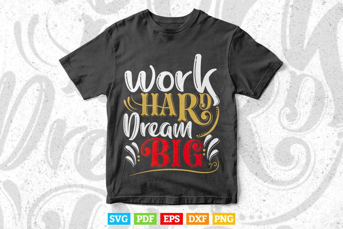 Motivational Work hard Dream Big Typography Svg T shirt Design.