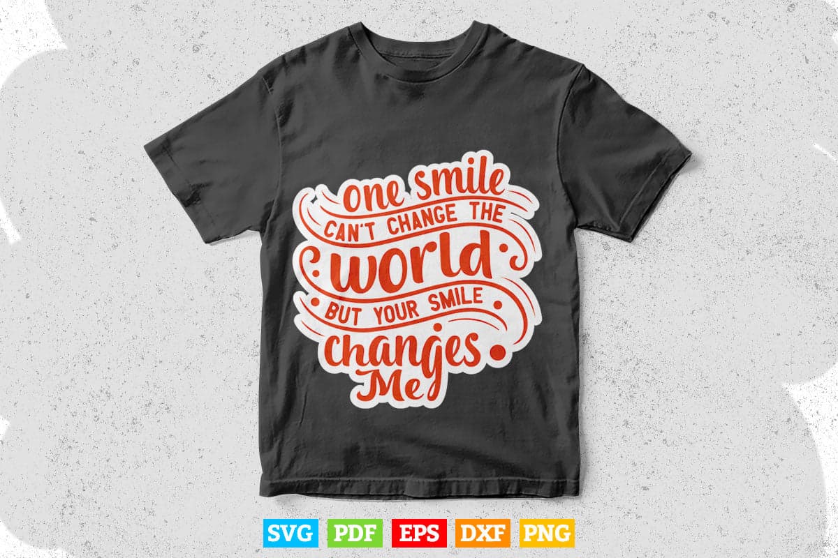 Motive Quotes One Smile Can't Change The World Typography Svg T shirt Design.