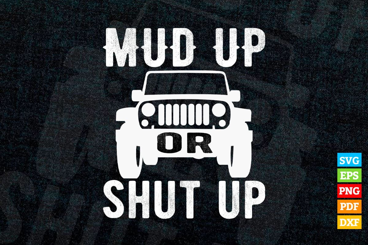Mud Up Or Shut Up Off Road Race T shirt Design Png Svg Printable Files