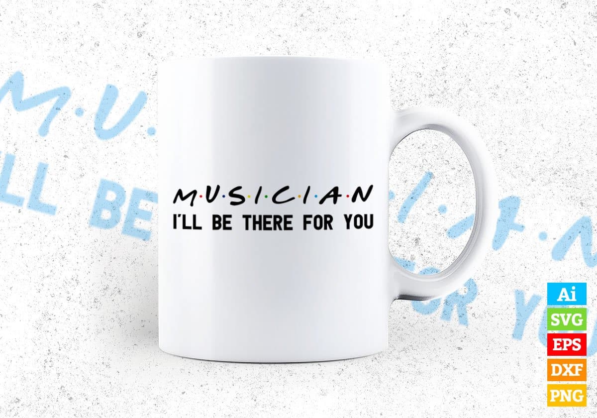 Musician I'll Be There For You Editable Vector T-shirt Designs Png Svg Files