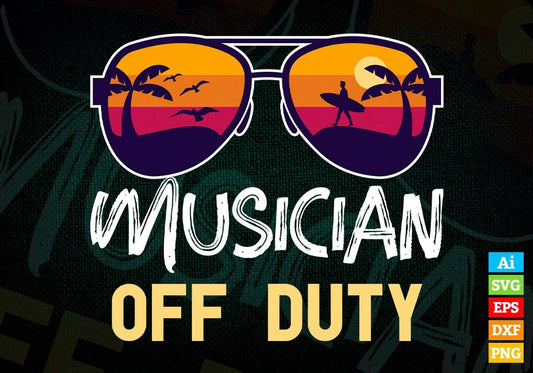 Musician Off Duty With Sunglass Funny Summer Gift Editable Vector T-shirt Designs Png Svg Files