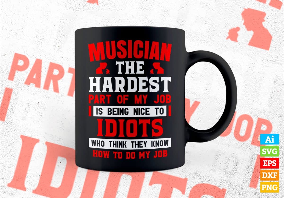 Musician The Hardest Part Of My Job Is Being Nice To Idiots Editable Vector T shirt Design In Svg Png Printable Files