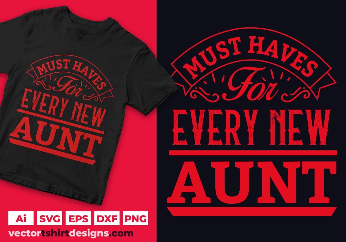 Must Haves For Every New Aunt Aunty Editable T shirt Design Svg Cutting Printable Files