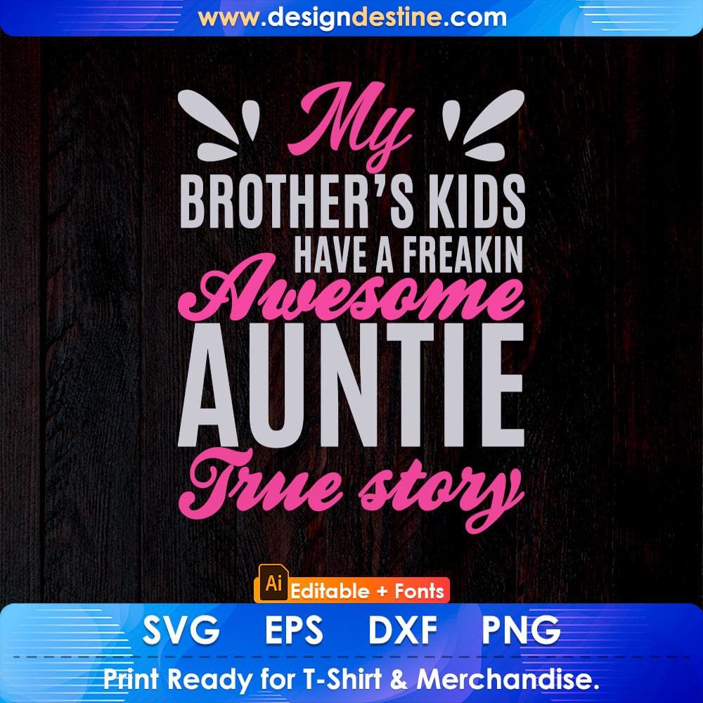 My Brother's Kids Have A Freaking Awesome Auntie True Story Editable T shirt Design Svg Cutting Printable Files