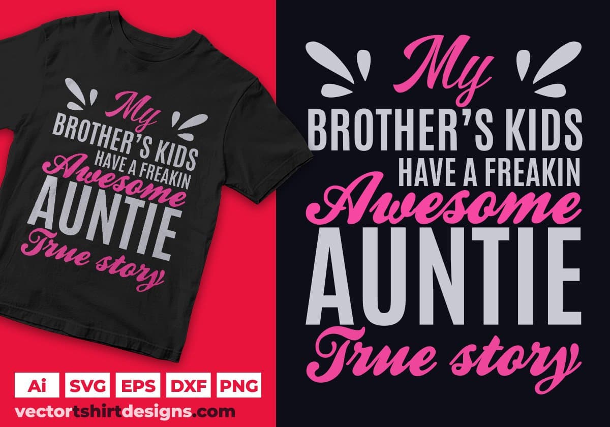 My Brother's Kids Have A Freaking Awesome Auntie True Story Editable T shirt Design Svg Cutting Printable Files