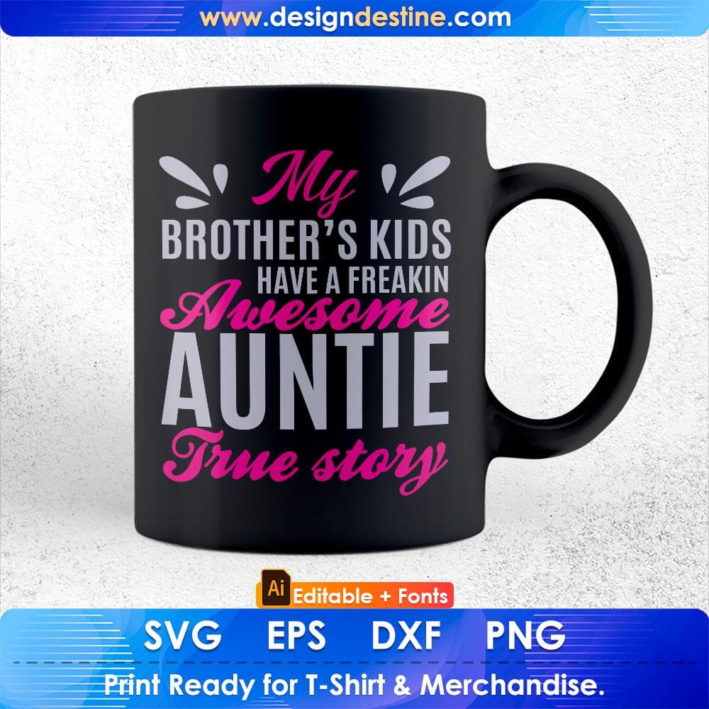 My Brother's Kids Have A Freaking Awesome Auntie True Story Editable T shirt Design Svg Cutting Printable Files