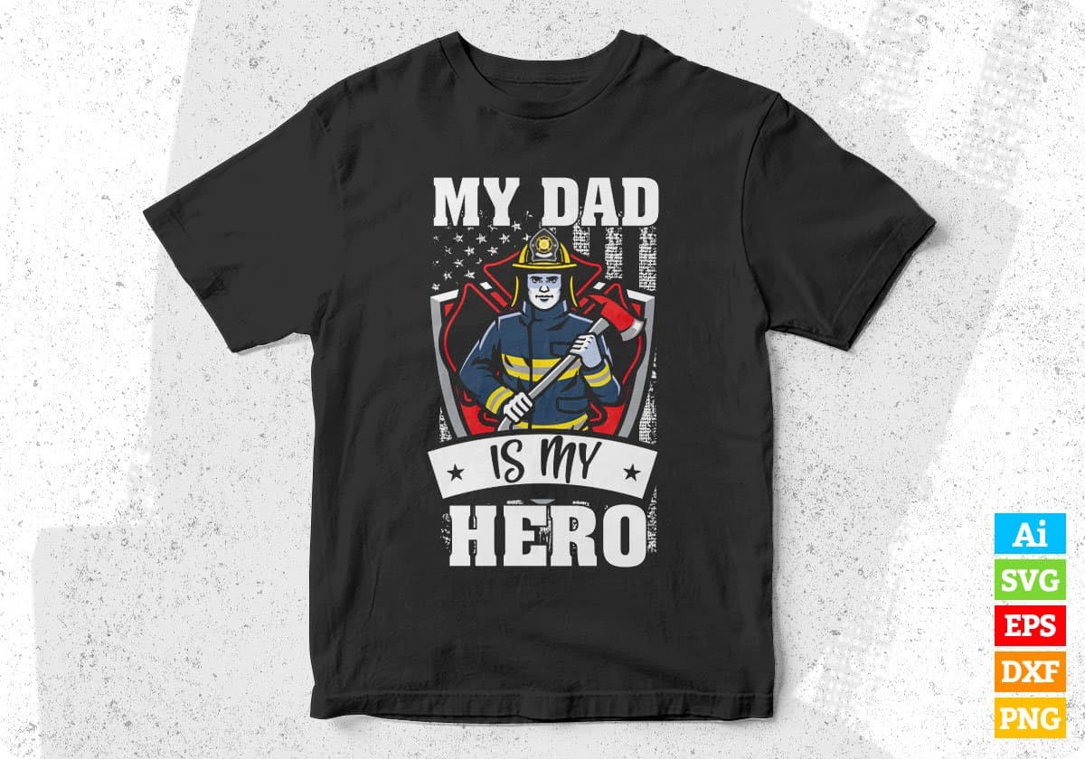 My Dad is My Hero Firefighter Editable T shirt Design In Ai Png Svg Cutting Printable Files