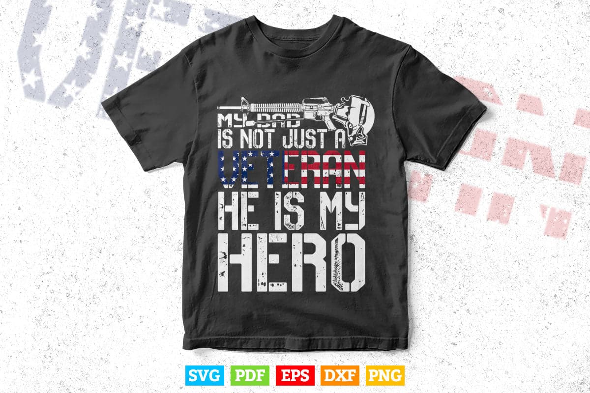 My Dad Is not Veteran he is My Hero veteran's Day 4th of July Svg T shirt Design.