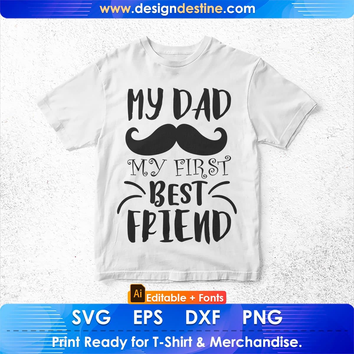 My Dad My First Best Friend Father's Day Editable T-shirt Design in Ai Svg Files