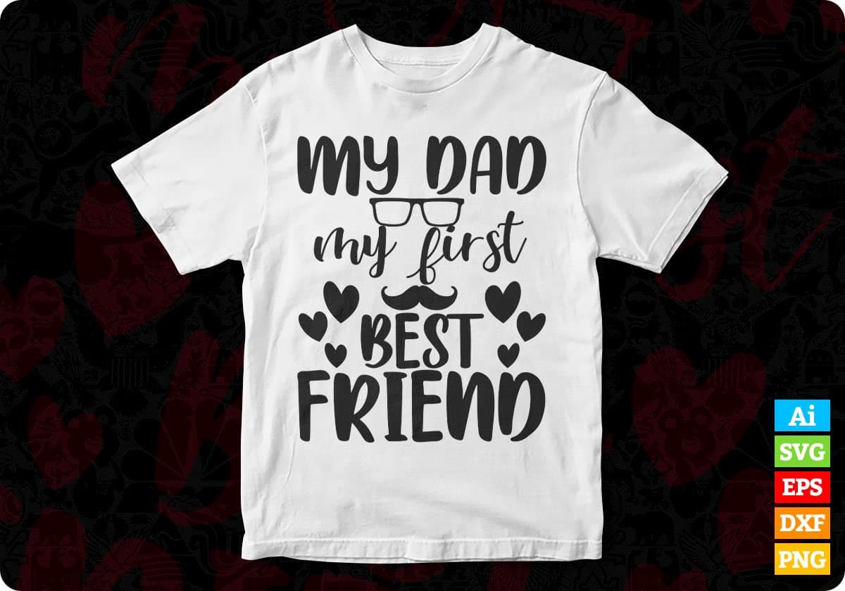 My Dad My First Best Friend Father's Day T shirt Design In Svg Png Cutting Printable Files