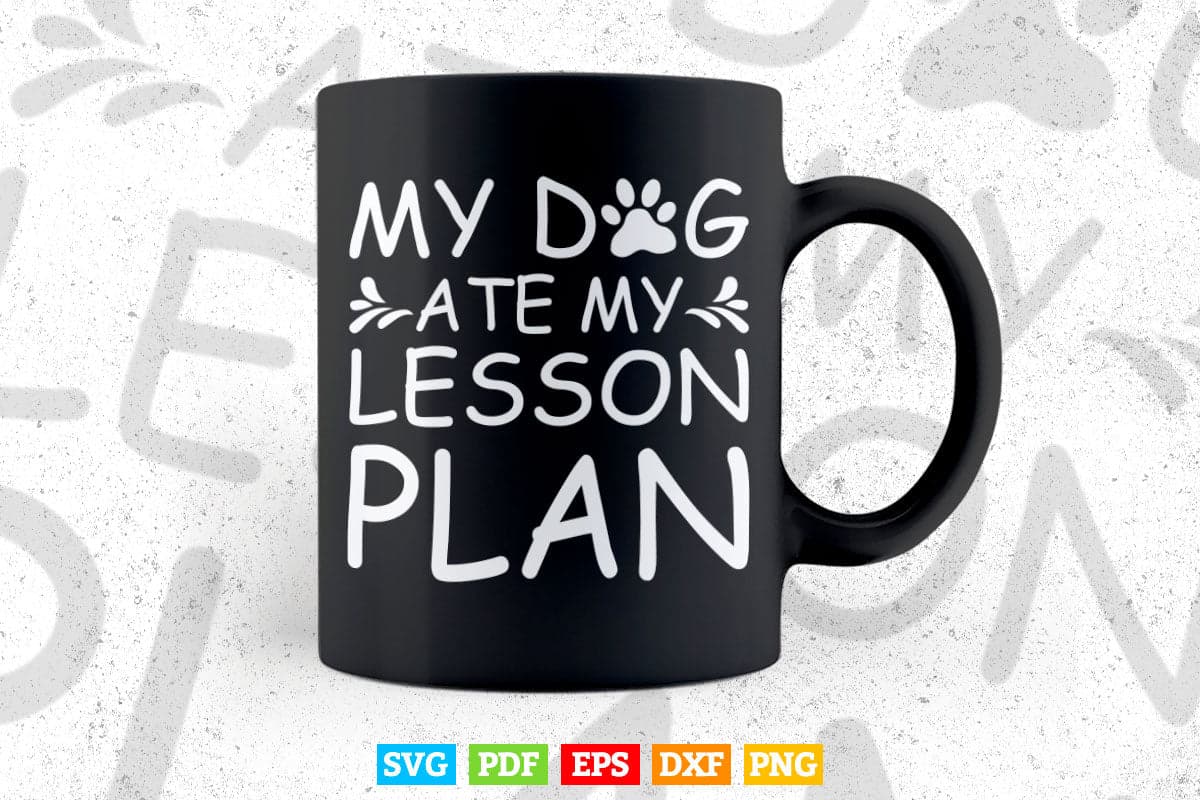 My Dog Ate My Lesson Plan Dog Mom Svg T shirt Design.