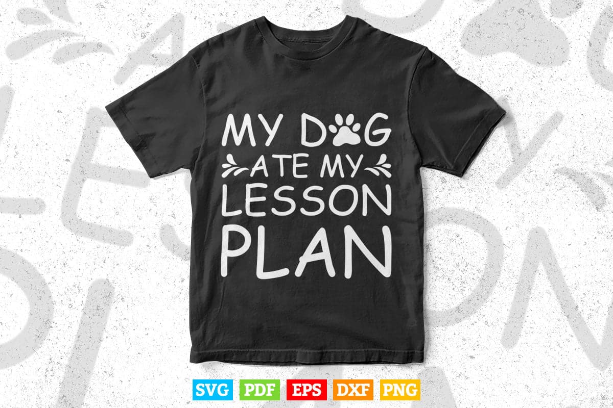 My Dog Ate My Lesson Plan Dog Mom Svg T shirt Design.