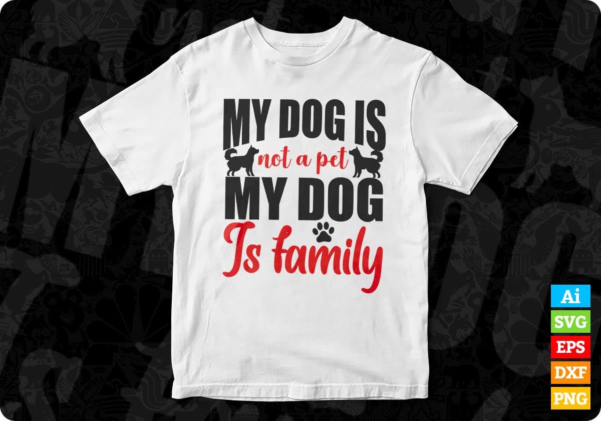My Dog Is Not A Pet My Dog Is Family Animal T shirt Design In Svg Png Cutting Printable Files