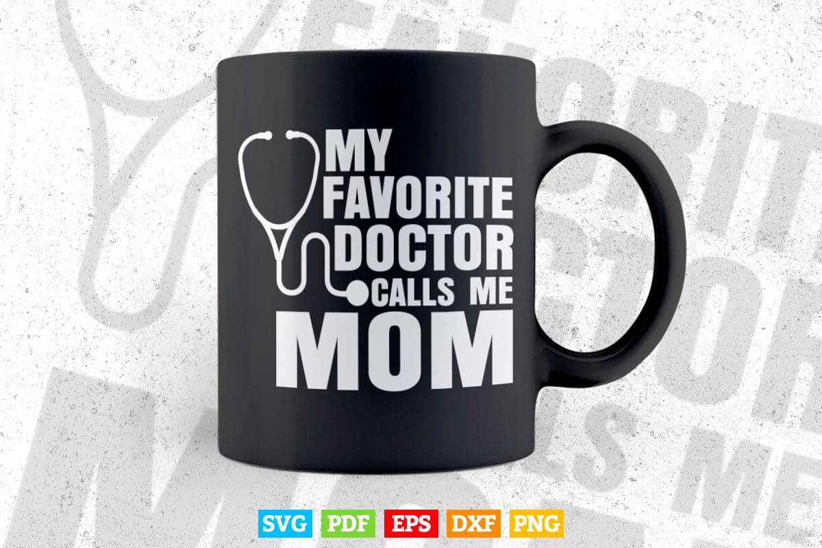 My Favorite Doctor Calls Me Mom Cute Mother's Day Svg T shirt Design.
