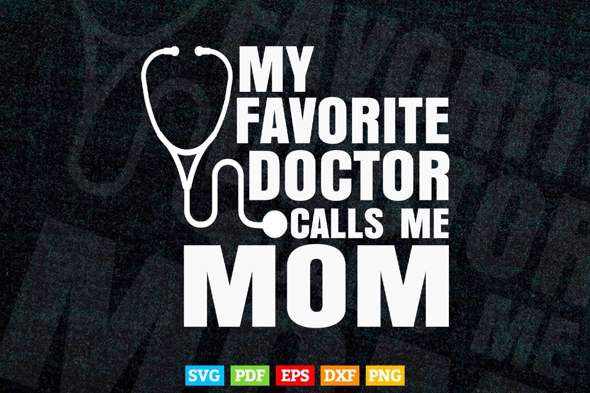 My Favorite Doctor Calls Me Mom Cute Mother's Day Svg T shirt Design.