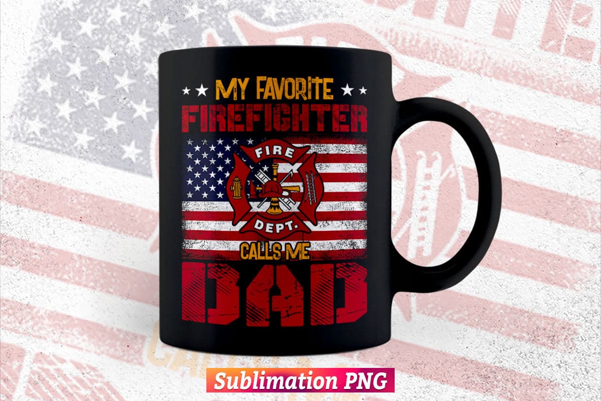 My Favorite Firefighter Calls Me Dad Fireman Father's Day Vector T Shirt Design Png Sublimation File