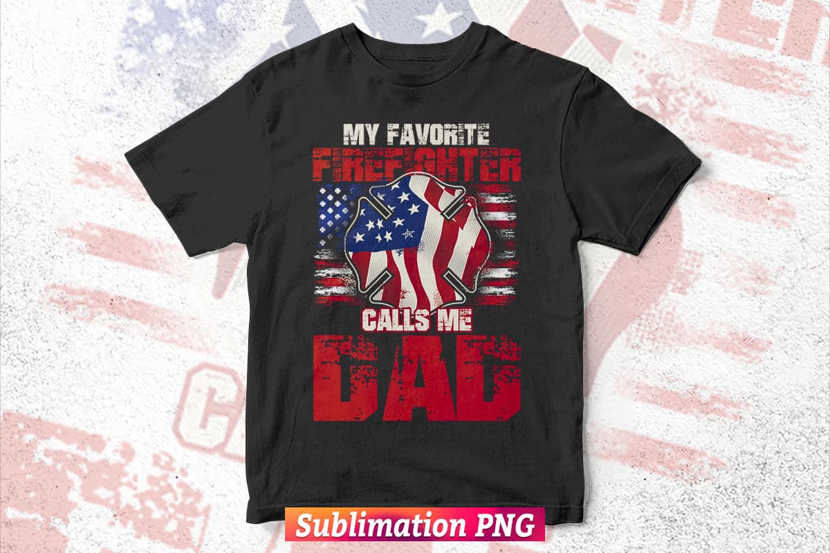 My Favorite Firefighter Calls Me Dad Fireman Father's Day Vector T-Shirt Design Png Sublimation File