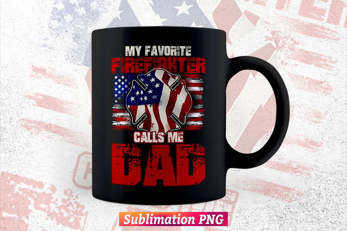 My Favorite Firefighter Calls Me Dad Fireman Father's Day Vector T-Shirt Design Png Sublimation File