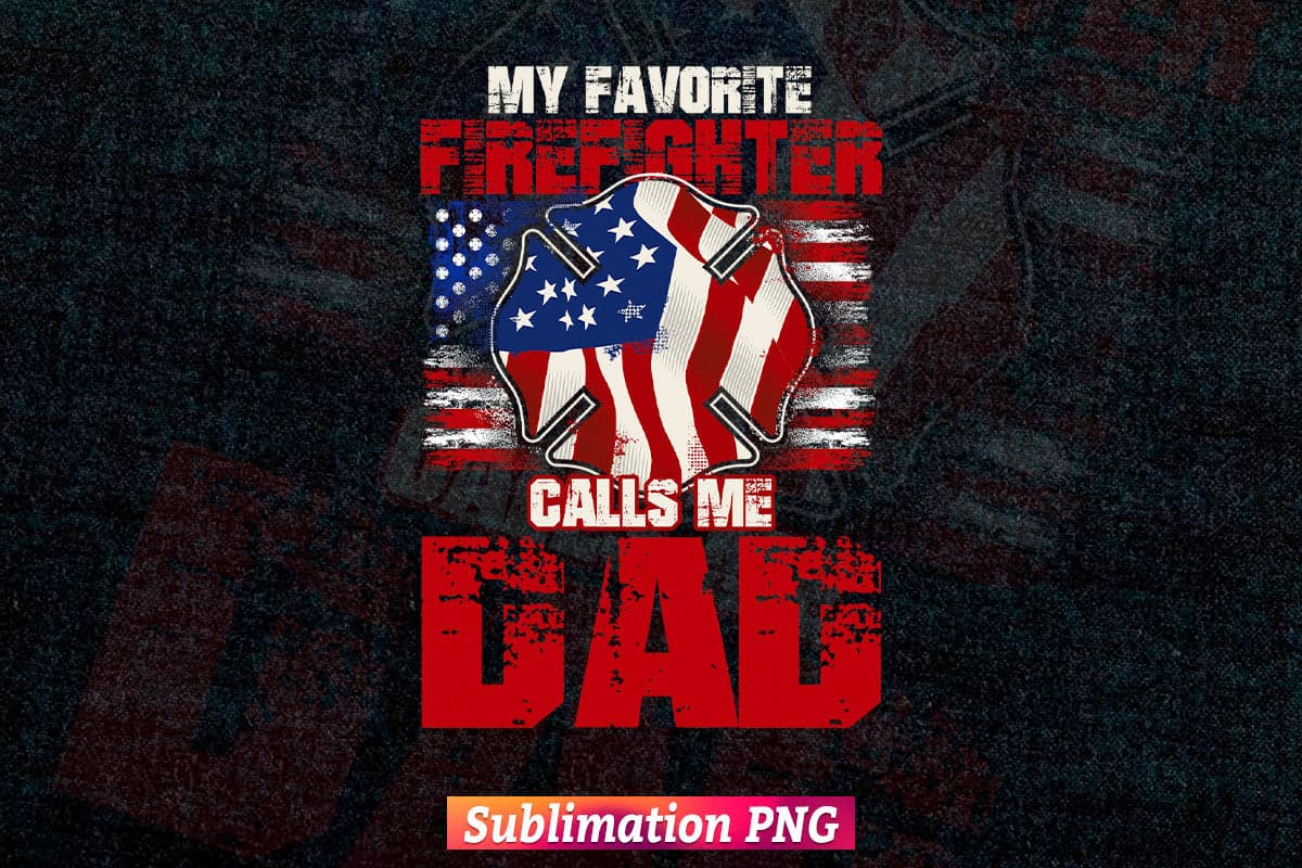 My Favorite Firefighter Calls Me Dad Fireman Father's Day Vector T-Shirt Design Png Sublimation File