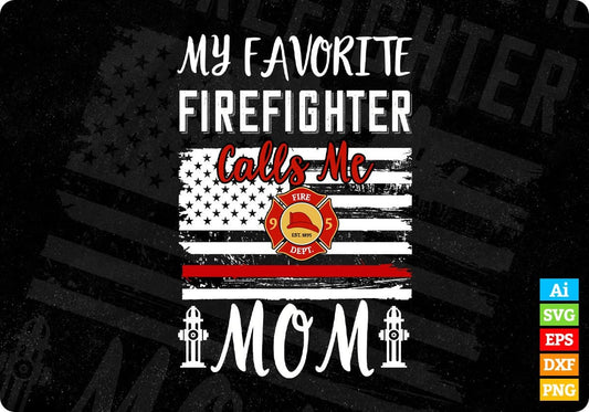 My Favorite Firefighter Calls Me Mom Editable T shirt Design In Ai Png Svg Printable Files