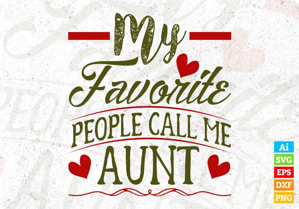 My Favorite People Call Me Aunt Editable T shirt Design Svg Cutting Printable Files