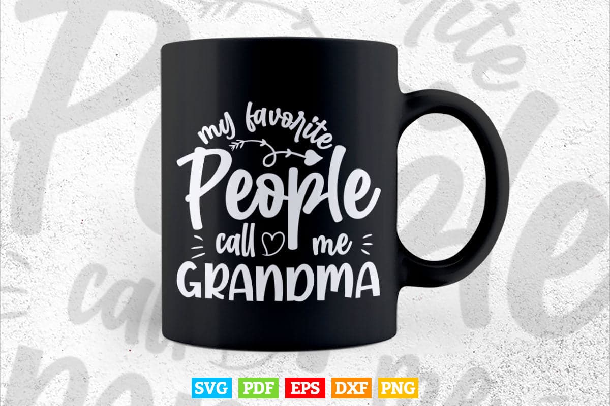 My Favorite People Call Me Grandma Gift Mother's Day Svg Png Cutting Files.