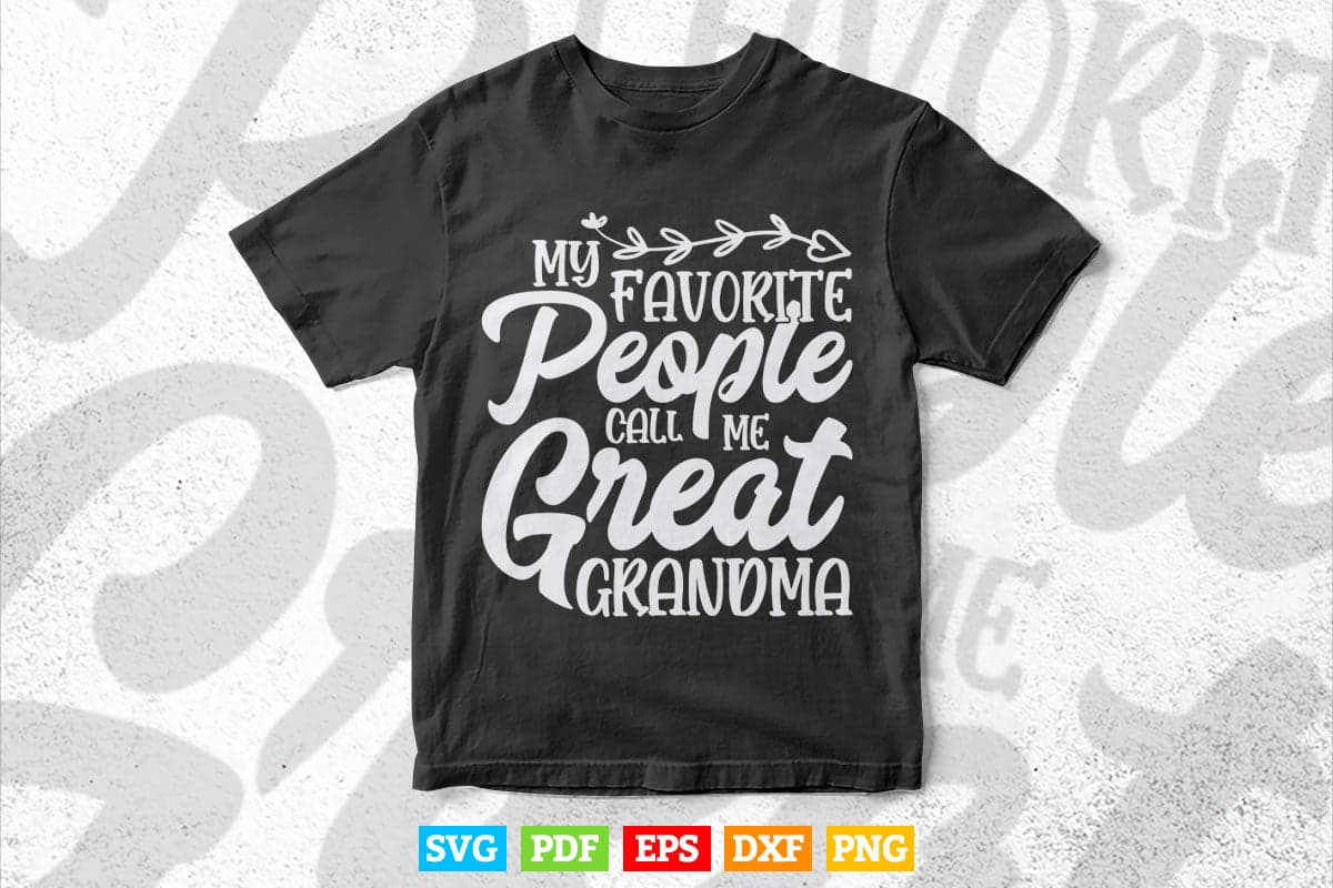 My Favorite People Call Me Great Grandma Mother's Day Gift Svg T shirt Design.