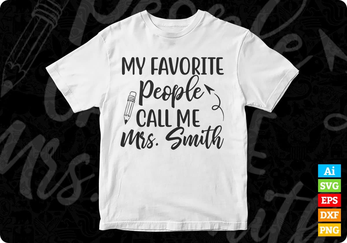 My Favorite People Call Me Mrs. Smith Editable T shirt Design In Ai Png Svg Cutting Printable Files