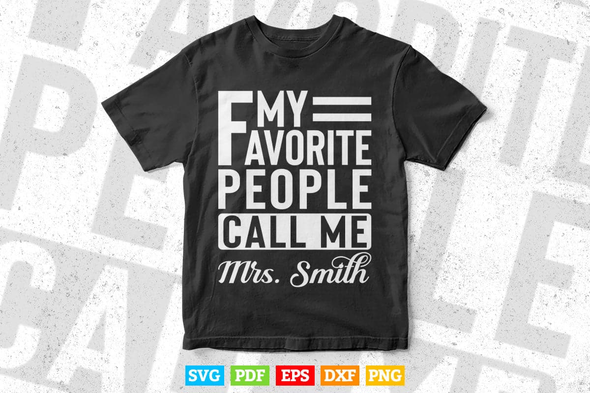 My Favorite People Call Me Mrs Smith Teacher's Day Svg T shirt Design.