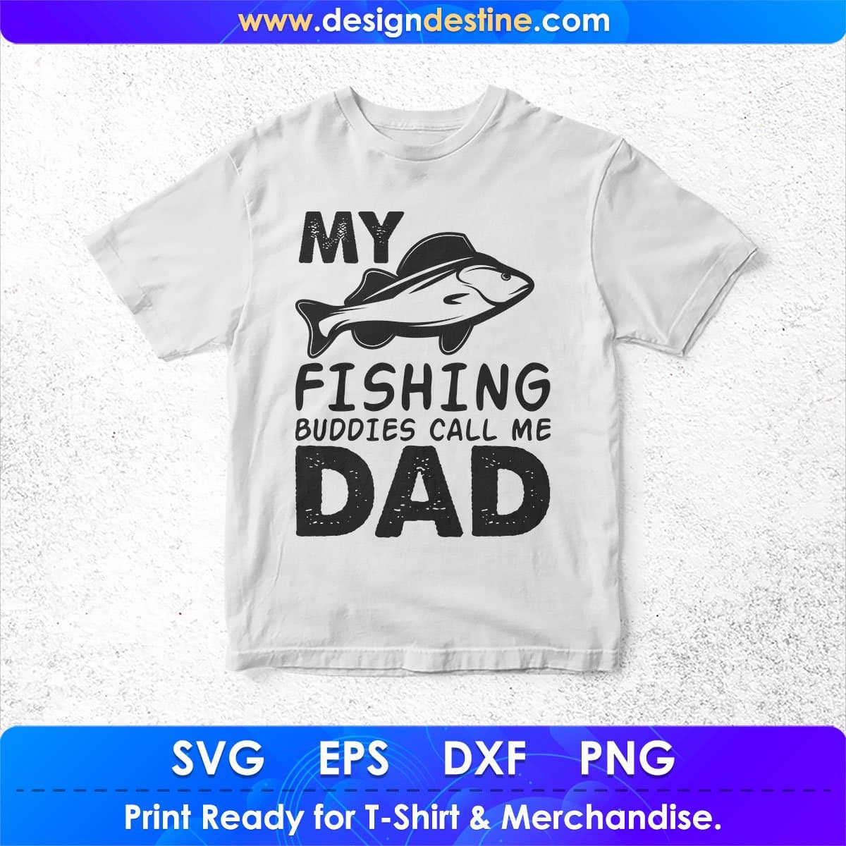 My Fishing Buddies Call Me Dad T shirt Design In Svg Cutting Printable Files