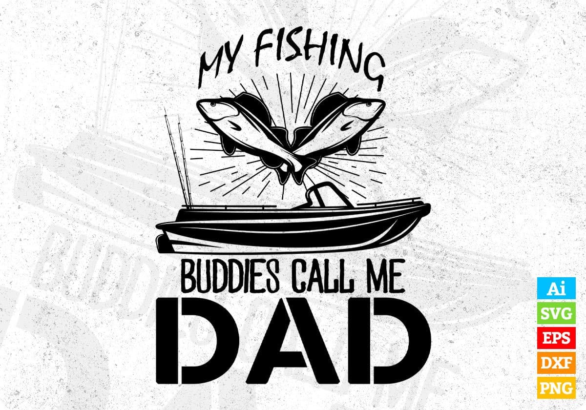 My Fishing Buddies Call Me Dad Fathers Day T shirt Design In Svg Files –  Vectortshirtdesigns