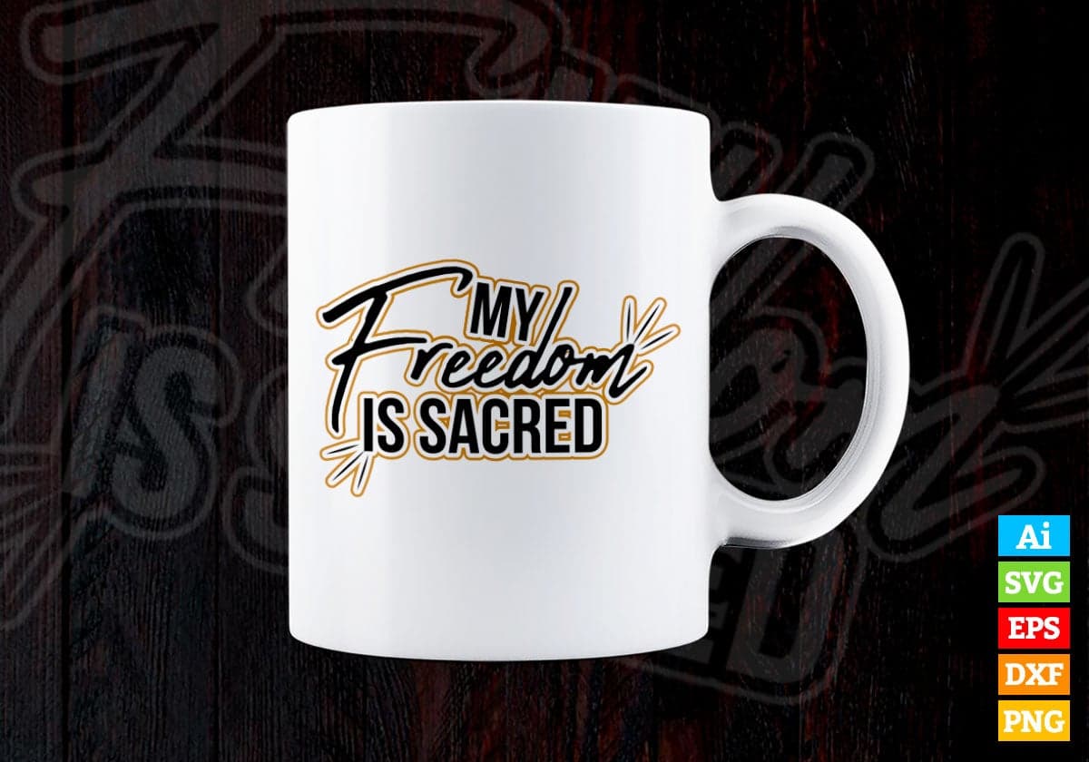 My Freedom Is Sacred Motivational Quotes Vector T-shirt Design in Ai Svg Png Files