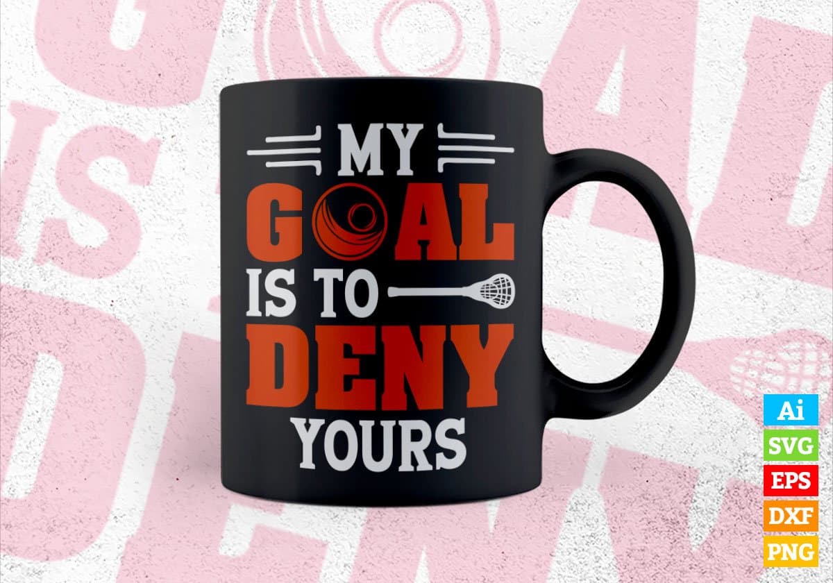 My Goals Is To Deny Yours Lacrosse Editable Vector T-shirt Design in Ai Svg Png Files