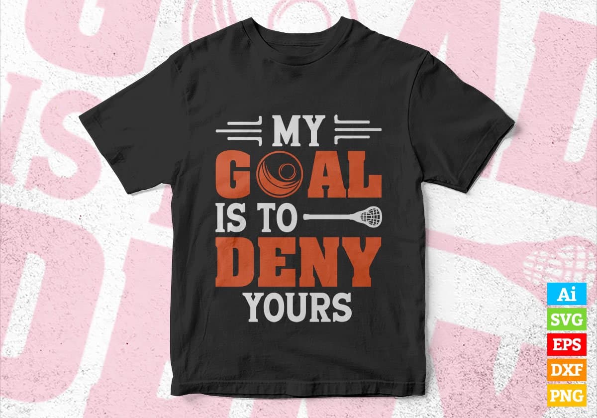 My Goals Is To Deny Yours Lacrosse Editable Vector T-shirt Design in Ai Svg Png Files